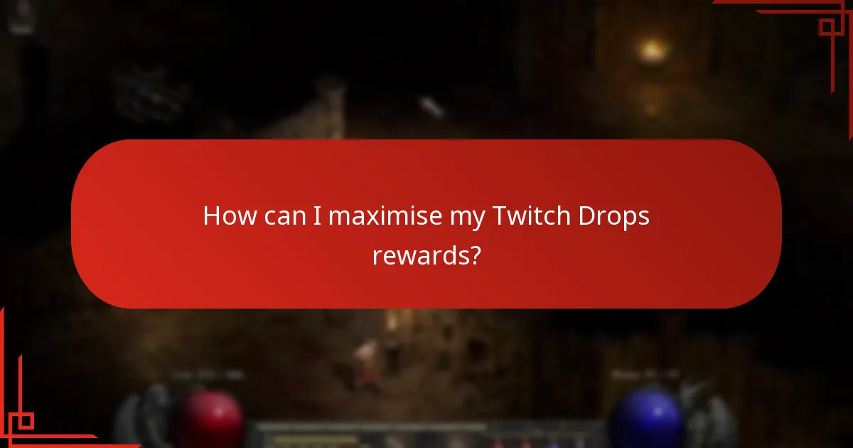 How can I maximise my Twitch Drops rewards?