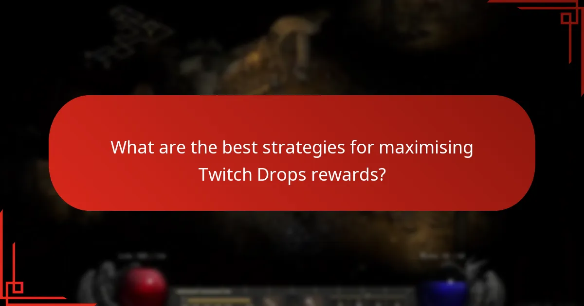 What are the best strategies for maximising Twitch Drops rewards?